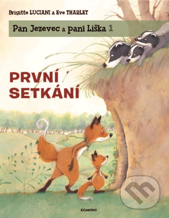 Kniha: Pan Jezevec a paní Liška: První setkání (Brigitte Luciani a Eve Tharlet). Egmont ČR, 2019 Kniha: Pan Jezevec a paní Liška: První setkání (Brigitte Luciani a Eve Tharlet). Egmont ČR, 2019