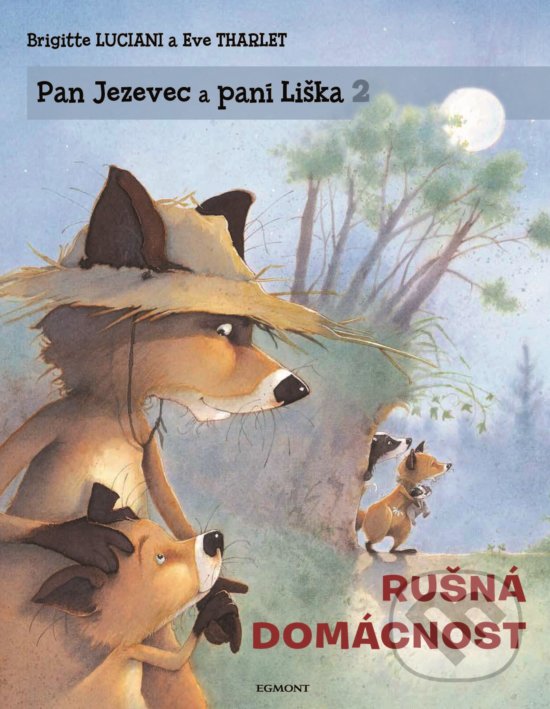 Kniha: Pan Jezevec a paní Liška: Rušná domácnost (Brigitte Luciani a Eve Tharlet). Egmont ČR, 2019 Kniha: Pan Jezevec a paní Liška: Rušná domácnost (Brigitte Luciani a Eve Tharlet). Egmont ČR, 2019