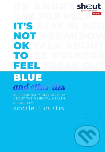 Kniha: It's Not OK to Feel Blue (and other lies) (Scarlett Curtis). Penguin Books, 2019 Kniha: It's Not OK to Feel Blue (and other lies) (Scarlett Curtis). Penguin Books, 2019