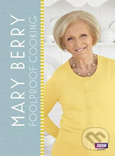 Kniha: Mary Berry: Foolproof Cooking (Mary Berry). Ebury, 2017 Kniha: Mary Berry: Foolproof Cooking (Mary Berry). Ebury, 2017