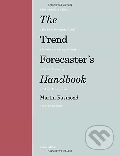 Kniha: The Trend Forecaster's Handbook (Martin Raymond). Laurence King Publishing, 2019 Kniha: The Trend Forecaster's Handbook (Martin Raymond). Laurence King Publishing, 2019