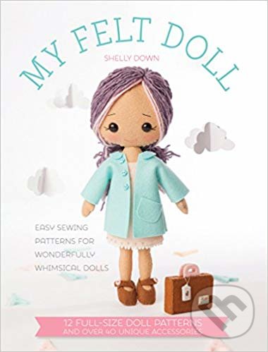 Kniha: My Felt Doll (Shelly Down). David and Charles, 2015 Kniha: My Felt Doll (Shelly Down). David and Charles, 2015