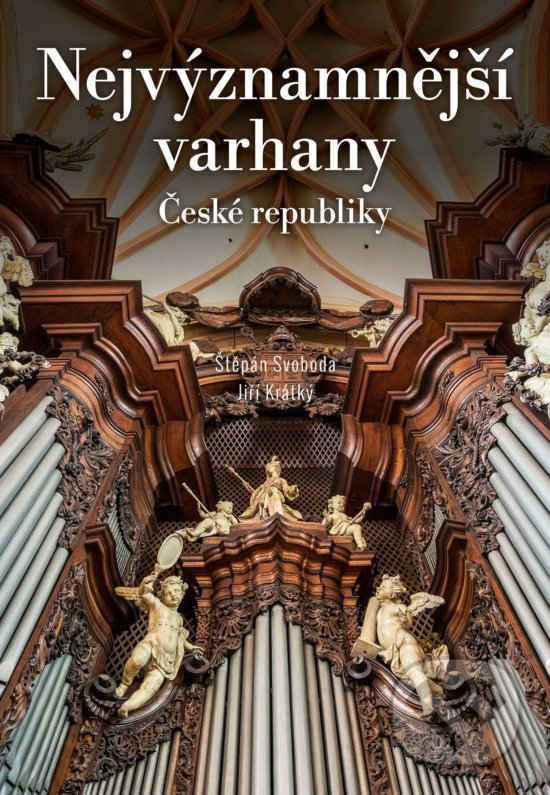 Kniha: Nejvýznamnější varhany České republiky (Jiří Krátký a Štěpán Svoboda). CPRESS, 2019 Kniha: Nejvýznamnější varhany České republiky (Jiří Krátký a Štěpán Svoboda). CPRESS, 2019