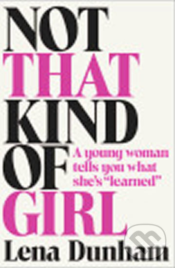 Kniha: Not That Kind of Girl (Lena Dunham). Random House, 2014 Kniha: Not That Kind of Girl (Lena Dunham). Random House, 2014