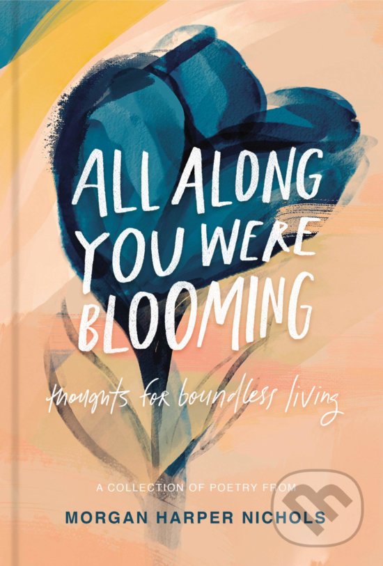 Kniha: All Along You Were Blooming (Morgan Harper Nichols). Zondervan, 2020 Kniha: All Along You Were Blooming (Morgan Harper Nichols). Zondervan, 2020