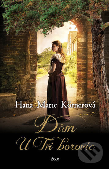 Kniha: Dům U Tří borovic (Hana Marie Körnerová). Ikar CZ, 2018 Kniha: Dům U Tří borovic (Hana Marie Körnerová). Ikar CZ, 2018