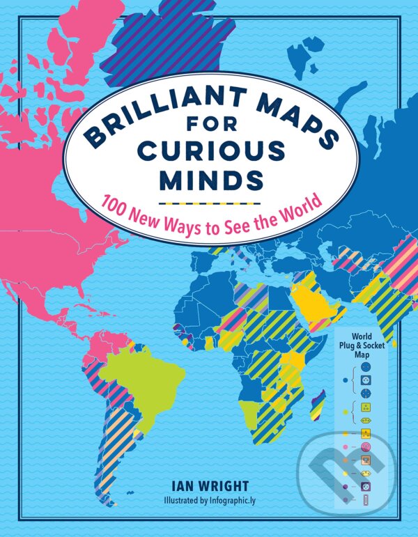 Kniha: Brilliant Maps for Curious Minds (Ian Wright). Experiment, 2019 Kniha: Brilliant Maps for Curious Minds (Ian Wright). Experiment, 2019