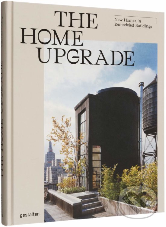 Kniha: The Home Upgrade (Gestalten Verlag). Gestalten Verlag, 2019 Kniha: The Home Upgrade (Gestalten Verlag). Gestalten Verlag, 2019
