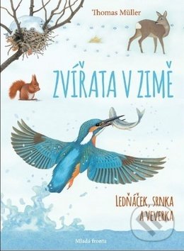Kniha: Zvířata v zimě: Ledňáček, srnka a veverka (Thomas Müller). Mladá fronta, 2019 Kniha: Zvířata v zimě: Ledňáček, srnka a veverka (Thomas Müller). Mladá fronta, 2019