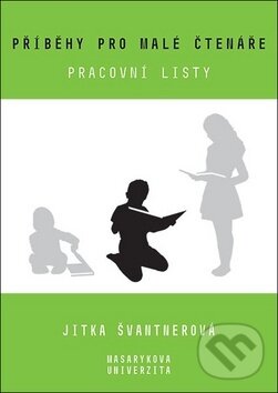 Kniha: Příběhy pro malé čtenáře (Jitka Švantnerová). Muni Press, 2019 Kniha: Příběhy pro malé čtenáře (Jitka Švantnerová). Muni Press, 2019