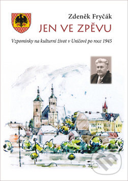 Kniha: Jen ve zpěvu (Zdeněk Fryčák). Poznání, 2019 Kniha: Jen ve zpěvu (Zdeněk Fryčák). Poznání, 2019