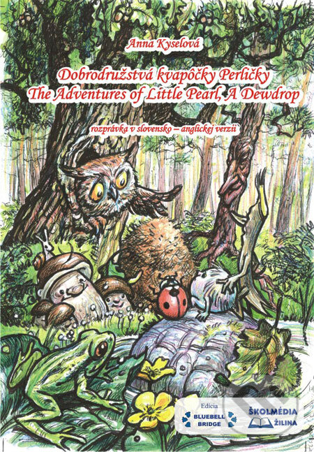 Kniha: Dobrodružstvá kvapôčky Perličky (The Adventures of Little Pearl, A Dewdrop) (Anna Kyselová). Školmédia, 2009 Kniha: Dobrodružstvá kvapôčky Perličky (The Adventures of Little Pearl, A Dewdrop) (Anna Kyselová). Školmédia, 2009