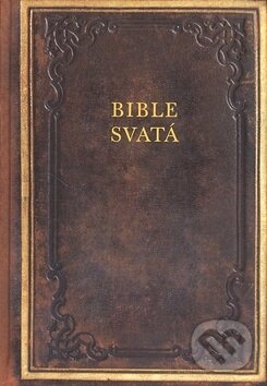 Kniha: Bible svatá (Česká biblická společnost). Česká biblická společnost, 2009 Kniha: Bible svatá (Česká biblická společnost). Česká biblická společnost, 2009