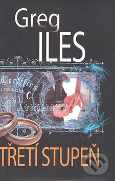 Kniha: Třetí stupeň (Greg Iles). Talpress, 2009 Kniha: Třetí stupeň (Greg Iles). Talpress, 2009