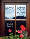 Kniha: Nechtěj obývat vichry (Michal Černík). Antonín Drábek, 2009 Kniha: Nechtěj obývat vichry (Michal Černík). Antonín Drábek, 2009