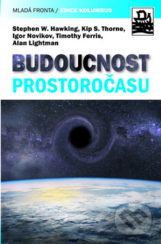 Kniha: Budoucnost prostoročasu (Stephen Hawking a kolektív). Mladá fronta, 2009 Kniha: Budoucnost prostoročasu (Stephen Hawking a kolektív). Mladá fronta, 2009