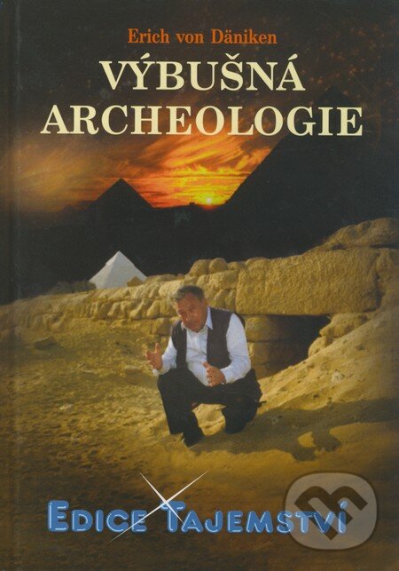 Kniha: Výbušná archeologie (Erich von Däniken). Dialog, 2009 Kniha: Výbušná archeologie (Erich von Däniken). Dialog, 2009