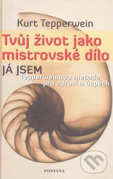 Kniha: Tvůj život jako mistrovské dílo (Kurt Tepperwein). Fontána, 2009 Kniha: Tvůj život jako mistrovské dílo (Kurt Tepperwein). Fontána, 2009