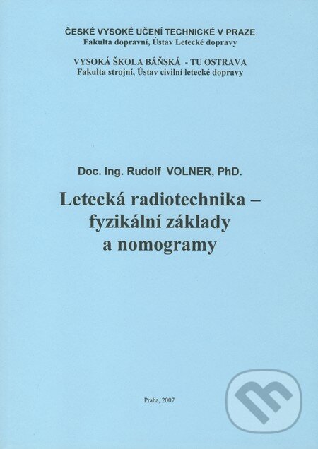 Kniha: Letecká radiotechnika - fyzikální základy a nomogramy (Rudolf Volner). Akademické nakladatelství CERM, 2007 Kniha: Letecká radiotechnika - fyzikální základy a nomogramy (Rudolf Volner). Akademické nakladatelství CERM, 2007
