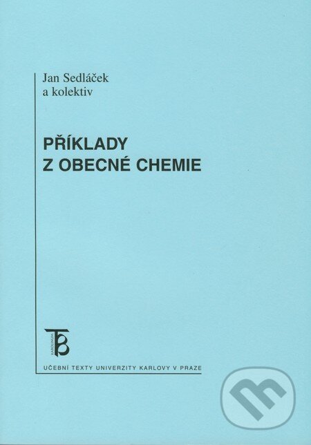 Kniha: Příklady z obecné chemie (Jan Sedláček a kolektiv). Karolinum, 2009 Kniha: Příklady z obecné chemie (Jan Sedláček a kolektiv). Karolinum, 2009