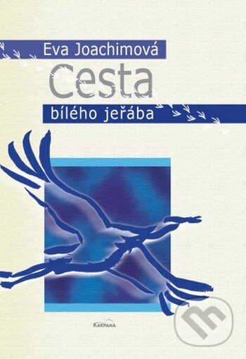 Kniha: Cesta bílého jeřába (Eva Joachimová). Karpana, 2008 Kniha: Cesta bílého jeřába (Eva Joachimová). Karpana, 2008