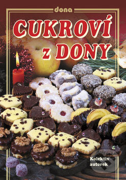 Kniha: Cukroví z Dony (Autorský kolektív). Dona, 2008 Kniha: Cukroví z Dony (Autorský kolektív). Dona, 2008