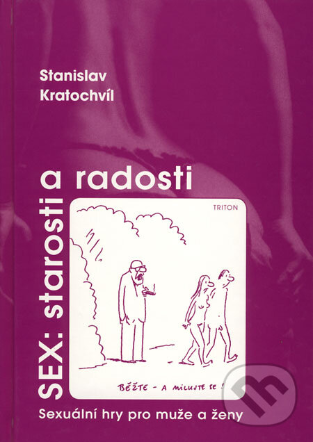 Kniha: Sex: starosti a radosti (Stanislav Kratochvíl). Triton, 2008 Kniha: Sex: starosti a radosti (Stanislav Kratochvíl). Triton, 2008