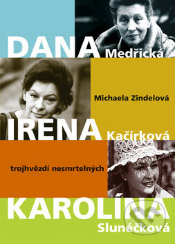 Kniha: Dana, Irena, Karolína (Michaela Zindelová). XYZ, 2009 Kniha: Dana, Irena, Karolína (Michaela Zindelová). XYZ, 2009