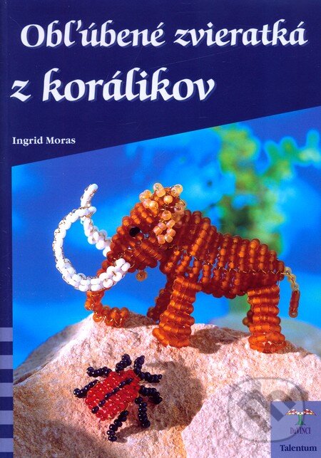 Kniha: Obľúbené zvieratká z korálikov (Ingrid Moras). Talentum, 2009 Kniha: Obľúbené zvieratká z korálikov (Ingrid Moras). Talentum, 2009