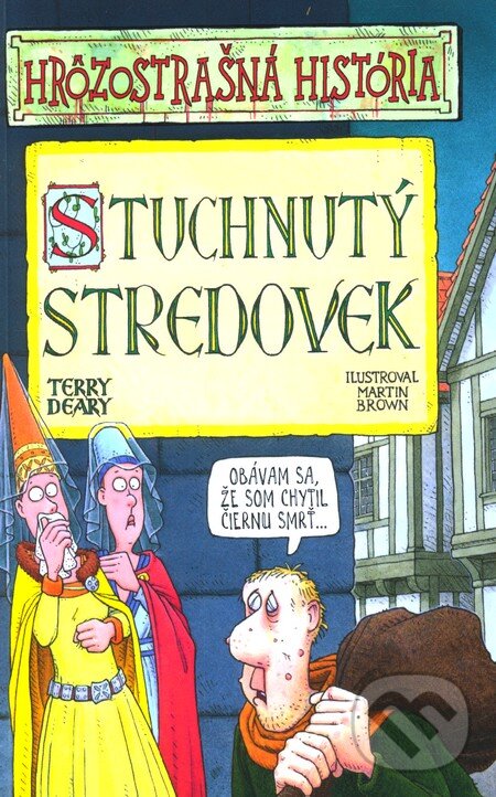 Kniha: Stuchnutý stredovek (Terry Deary). Slovart, 2009 Kniha: Stuchnutý stredovek (Terry Deary). Slovart, 2009