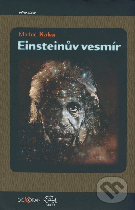Kniha: Einsteinův vesmír (Michio Kaku). Dokořán, 2009 Kniha: Einsteinův vesmír (Michio Kaku). Dokořán, 2009