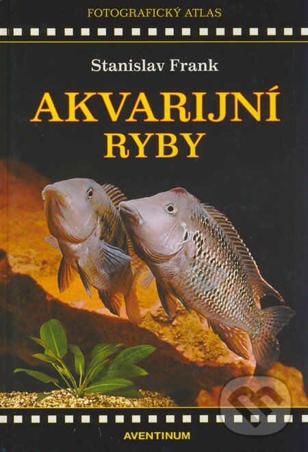 Kniha: Akvarijní ryby (Stanislav Frank). Aventinum, 2009 Kniha: Akvarijní ryby (Stanislav Frank). Aventinum, 2009