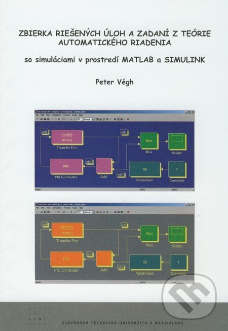 Kniha: Zbierka riešených úloh a zadaní z teórie automatického riadenia so simuláciami v prostredí MATLAB a SIMULINK (Peter Végh). STU, 2009 Kniha: Zbierka riešených úloh a zadaní z teórie automatického riadenia so simuláciami v prostredí MATLAB a SIMULINK (Peter Végh). STU, 2009
