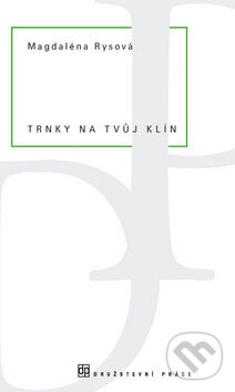 Kniha: Trnky na tvůj klín (Magdaléna Rysová). Dauphin, 2009 Kniha: Trnky na tvůj klín (Magdaléna Rysová). Dauphin, 2009