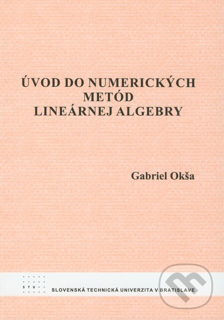 Kniha: Úvod do numerických metód lineárnej algebry (Gabriel Okša). STU, 2009 Kniha: Úvod do numerických metód lineárnej algebry (Gabriel Okša). STU, 2009