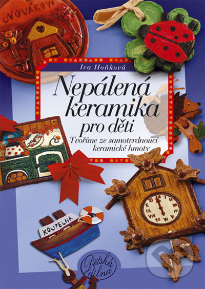 Kniha: Nepálená keramika pro děti (Iva Hoňková). Computer Press, 2009 Kniha: Nepálená keramika pro děti (Iva Hoňková). Computer Press, 2009