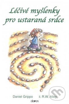 Kniha: Léčivé myšleny pro ustarená srdce (Daniel Grippo). Doron, 2006 Kniha: Léčivé myšleny pro ustarená srdce (Daniel Grippo). Doron, 2006