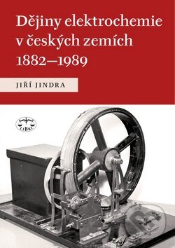 Kniha: Dějiny elektrochemie v českých zemích 1882 - 1989 (Jiří Jindra). Libri, 2009 Kniha: Dějiny elektrochemie v českých zemích 1882 - 1989 (Jiří Jindra). Libri, 2009