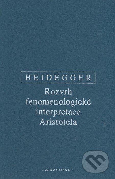 Kniha: Rozvrh fenomenologické interpretace Aristotela (Martin Heidegger). OIKOYMENH, 2008 Kniha: Rozvrh fenomenologické interpretace Aristotela (Martin Heidegger). OIKOYMENH, 2008