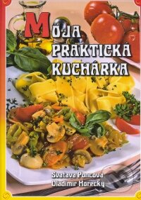 Kniha: Moja praktická kuchárka (Svatava Poncová a Vladimír Horecký). Knižné centrum, 2009 Kniha: Moja praktická kuchárka (Svatava Poncová a Vladimír Horecký). Knižné centrum, 2009