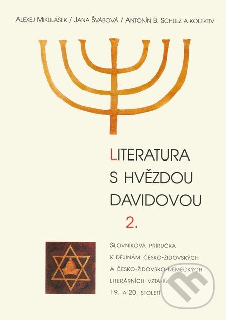 Kniha: Literatura s hvězdou Davidovou 2. (Alexej Mikulášek, Jana Švábová, Antonín B. Schulz a kolektiv). Votobia, 2002 Kniha: Literatura s hvězdou Davidovou 2. (Alexej Mikulášek, Jana Švábová, Antonín B. Schulz a kolektiv). Votobia, 2002