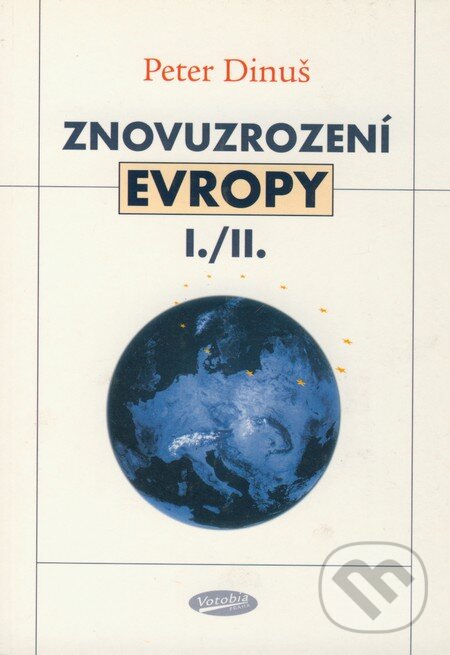 Kniha: Znovuzrození Evropy I./II. (Peter Dinuš). Votobia, 2004 Kniha: Znovuzrození Evropy I./II. (Peter Dinuš). Votobia, 2004