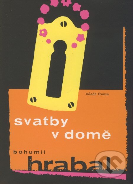 Kniha: Svatby v domě (Bohumil Hrabal). Mladá fronta, 2009 Kniha: Svatby v domě (Bohumil Hrabal). Mladá fronta, 2009