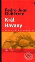 Kniha: Král Havany (Pedro Juan Gutiérrez). Garamond, 2009 Kniha: Král Havany (Pedro Juan Gutiérrez). Garamond, 2009