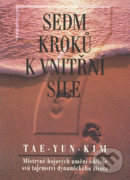 Kniha: Sedm kroků k vnitřní síle (Tae - Yun - Kim). Votobia, 1995 Kniha: Sedm kroků k vnitřní síle (Tae - Yun - Kim). Votobia, 1995