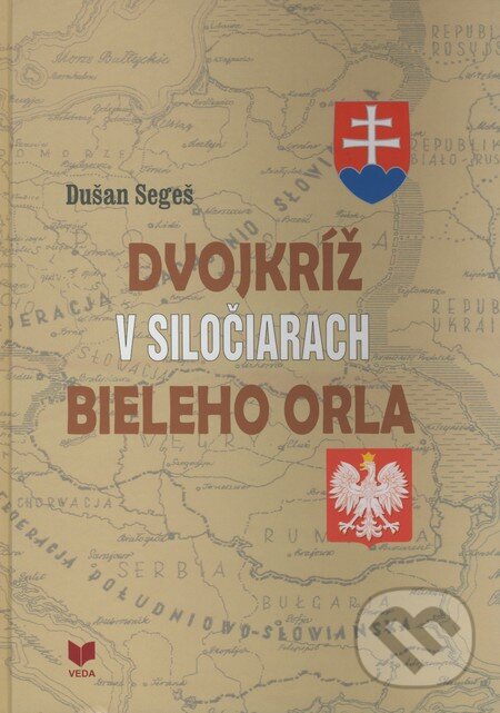 Kniha: Dvojkríž v siločiarach Bieleho orla (Dušan Segeš). VEDA, 2009 Kniha: Dvojkríž v siločiarach Bieleho orla (Dušan Segeš). VEDA, 2009