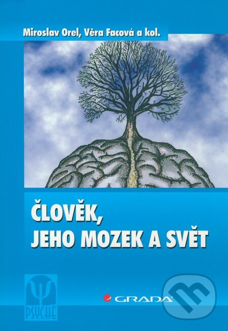 Kniha: Člověk, jeho mozek a svět (Miroslav Orel, Věra Facová a kolektiv). Grada, 2009 Kniha: Člověk, jeho mozek a svět (Miroslav Orel, Věra Facová a kolektiv). Grada, 2009