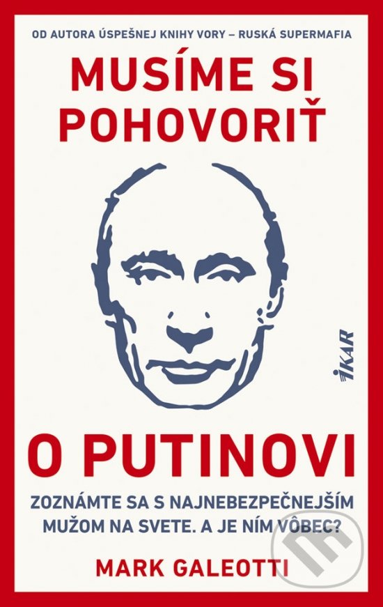 Kniha: Musíme si pohovoriť o Putinovi (Mark Galeotti). Ikar, 2019 Kniha: Musíme si pohovoriť o Putinovi (Mark Galeotti). Ikar, 2019