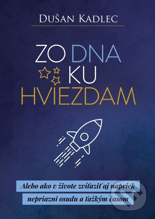 E-kniha: Zo dna ku hviezdam (Dušan Kadlec). Motivation-Man E-kniha: Zo dna ku hviezdam (Dušan Kadlec). Motivation-Man