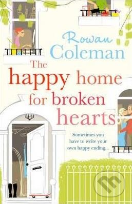 Kniha: The Happy Home for Broken Hearts (Rowan Coleman). Arrow Books, 2010 Kniha: The Happy Home for Broken Hearts (Rowan Coleman). Arrow Books, 2010